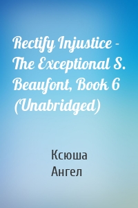 Rectify Injustice - The Exceptional S. Beaufont, Book 6 (Unabridged)