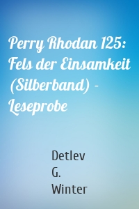 Perry Rhodan 125: Fels der Einsamkeit (Silberband) - Leseprobe
