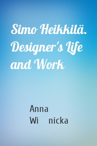 Simo Heikkilä. Designer's Life and Work