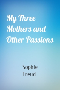 My Three Mothers and Other Passions