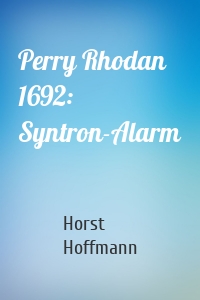Perry Rhodan 1692: Syntron-Alarm