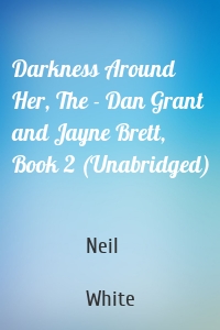 Darkness Around Her, The - Dan Grant and Jayne Brett, Book 2 (Unabridged)