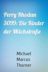 Perry Rhodan 3099: Die Kinder der Milchstraße