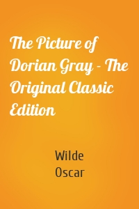 The Picture of Dorian Gray - The Original Classic Edition