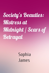 Society's Beauties: Mistress at Midnight / Scars of Betrayal
