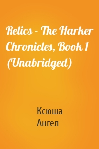 Relics - The Harker Chronicles, Book 1 (Unabridged)