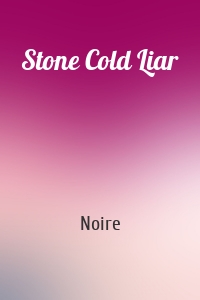 Stone Cold Liar