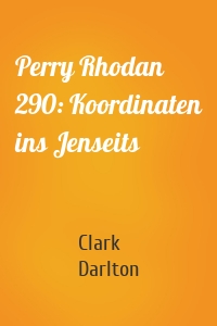 Perry Rhodan 290: Koordinaten ins Jenseits