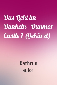 Das Licht im Dunkeln - Dunmor Castle 1 (Gekürzt)