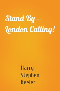 Stand By -- London Calling!
