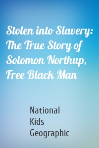 Stolen into Slavery: The True Story of Solomon Northup, Free Black Man