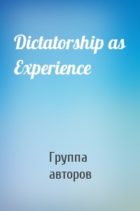 Dictatorship as Experience