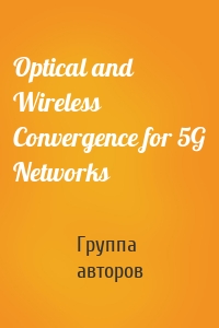 Optical and Wireless Convergence for 5G Networks