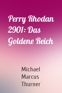 Perry Rhodan 2901: Das Goldene Reich