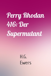 Perry Rhodan 416: Der Supermutant