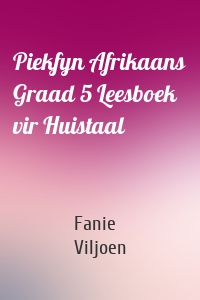 Piekfyn Afrikaans Graad 5 Leesboek vir Huistaal
