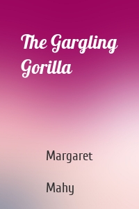 The Gargling Gorilla