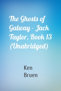 The Ghosts of Galway - Jack Taylor, Book 13 (Unabridged)