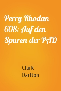 Perry Rhodan 608: Auf den Spuren der PAD
