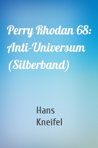 Perry Rhodan 68: Anti-Universum (Silberband)