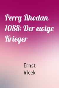 Perry Rhodan 1088: Der ewige Krieger