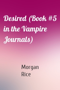 Desired (Book #5 in the Vampire Journals)