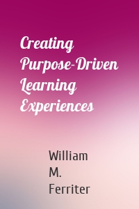 Creating Purpose-Driven Learning Experiences