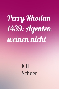 Perry Rhodan 1439: Agenten weinen nicht