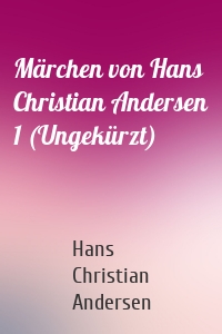 Märchen von Hans Christian Andersen 1 (Ungekürzt)