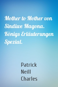 Mother to Mother von Sindiwe Magona. Königs Erläuterungen Spezial.
