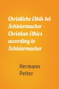 Christliche Ethik bei Schleiermacher - Christian Ethics according to Schleiermacher