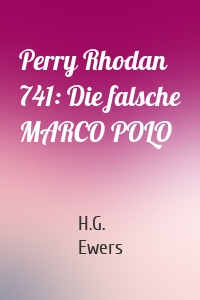 Perry Rhodan 741: Die falsche MARCO POLO