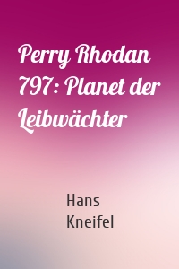 Perry Rhodan 797: Planet der Leibwächter