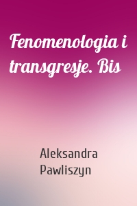 Fenomenologia i transgresje. Bis