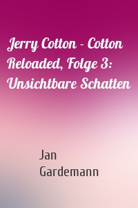 Jerry Cotton - Cotton Reloaded, Folge 3: Unsichtbare Schatten