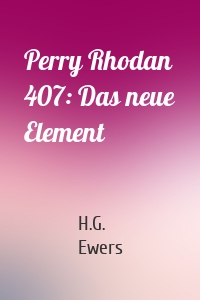 Perry Rhodan 407: Das neue Element