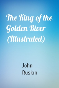 The King of the Golden River (Illustrated)