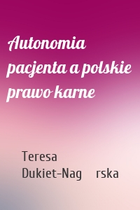 Autonomia pacjenta a polskie prawo karne