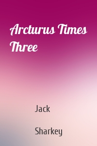 Arcturus Times Three