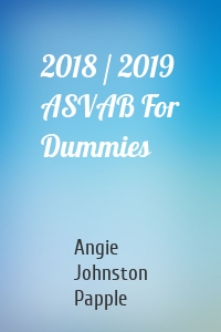 2018 / 2019 ASVAB For Dummies