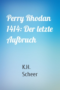 Perry Rhodan 1414: Der letzte Aufbruch