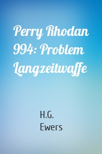 Perry Rhodan 994: Problem Langzeitwaffe
