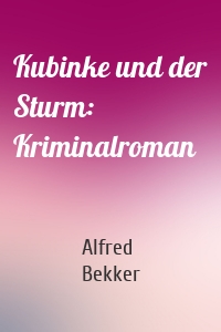Kubinke und der Sturm: Kriminalroman