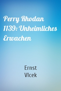 Perry Rhodan 1139: Unheimliches Erwachen