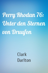Perry Rhodan 76: Unter den Sternen von Druufon