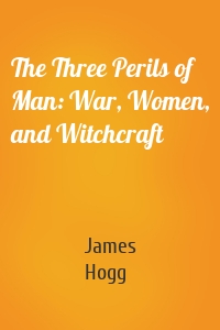 The Three Perils of Man: War, Women, and Witchcraft