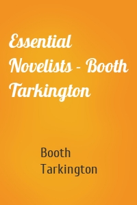 Essential Novelists - Booth Tarkington