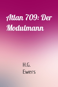 Atlan 709: Der Modulmann