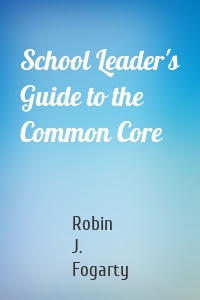 School Leader's Guide to the Common Core