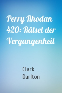 Perry Rhodan 420: Rätsel der Vergangenheit